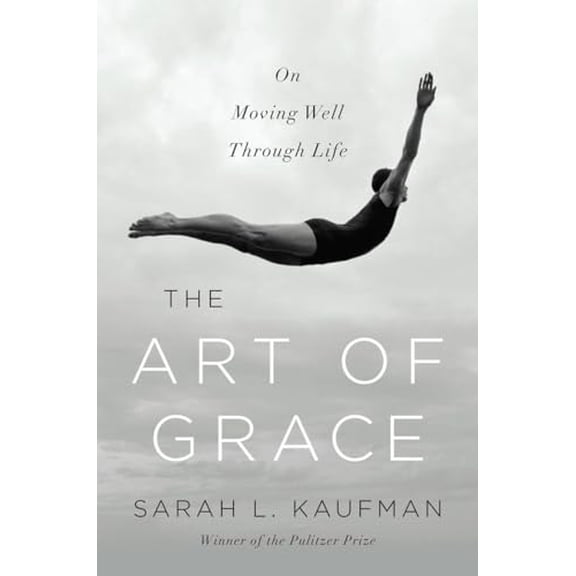 Pre-Owned The Art of Grace: On Moving Well Through Life (Hardcover) 0393243958 9780393243956