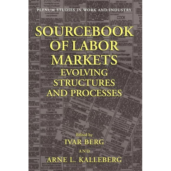 Springer Studies in Work and Industry Sourcebook of Labor Markets: Evolving Structures and Processes, (Hardcover)