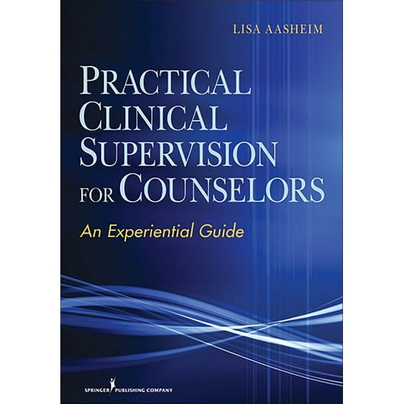Practical Clinical Supervision for Counselors: An Experiential Guide, (Paperback)
