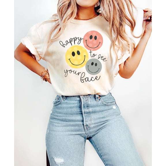 Happy To See Your Face T-Shirt - Unisex Graphic Tee - Cute And Colorful Positive Message Shirt - Fun Casual Wear - Perfect Friends