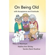 On Being Old: (with Acceptance and Gratitude)
