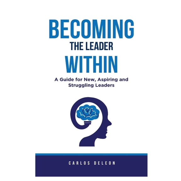 Elevate & Lead Becoming The Leader Within: A Guide for New, Aspiring and Struggling Leaders, Book 1, (Paperback)