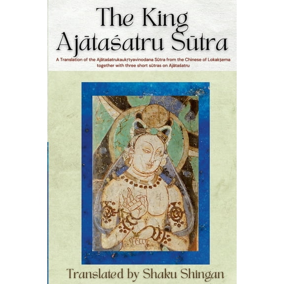 The King Ajātaśatru Sūtra: A Translation of the Ajātaśatrukaukṛtyavinodana Sūtra fro, (Paperback)