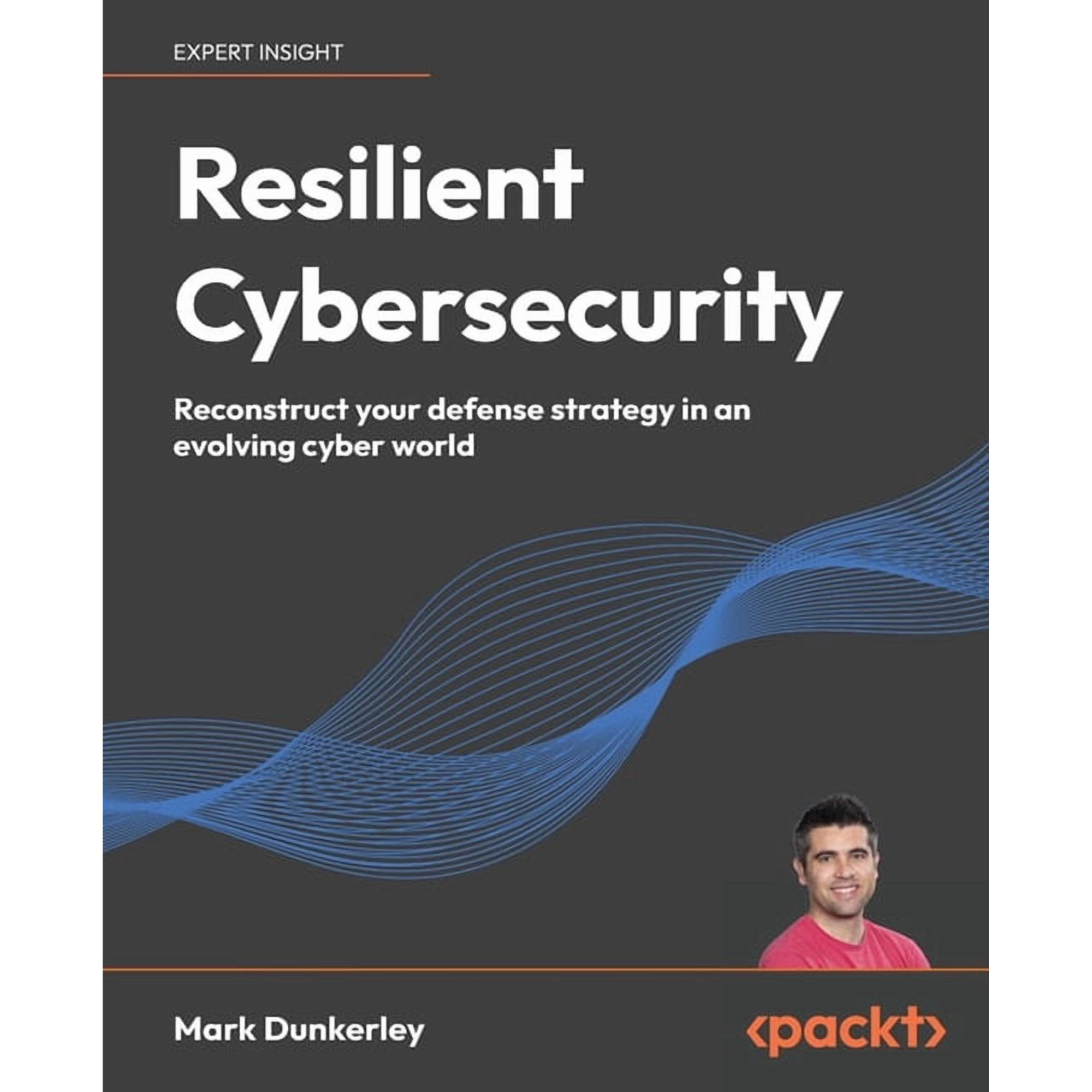 Resilient Cybersecurity: Reconstruct your defense strategy in an evolving cyber world (Paperback)