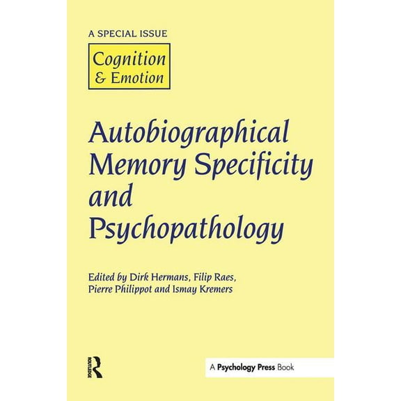 Special Issues of Cognition and Emotion Autobiographical Memory Specificity and Psychopathology: A Special Issue of Cognition and Emotion, (Paperback)
