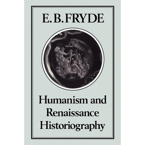 Humanism and Renaissance Historiography, (Paperback)