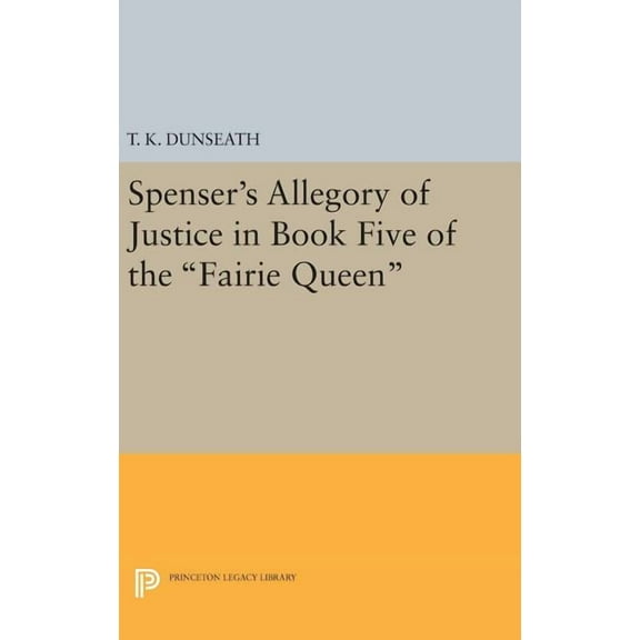 Princeton Legacy Library Spenser's Allegory of Justice in Book Five of the Fairie Queen, Book 2369, (Hardcover)