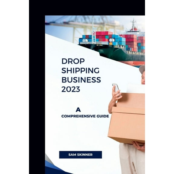 Drop Shipping Business 2023: A Comprehensive Guide