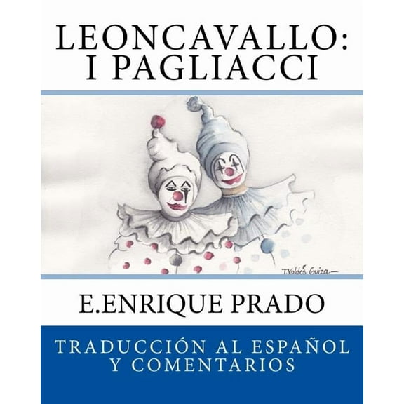 Opera en Espanol: Leoncavallo: I Pagliacci: Traduccion al Espanol y Comentarios (Paperback)