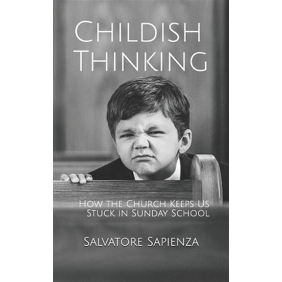 Childish Thinking: How the Church Keeps Us Stuck in Sunday School