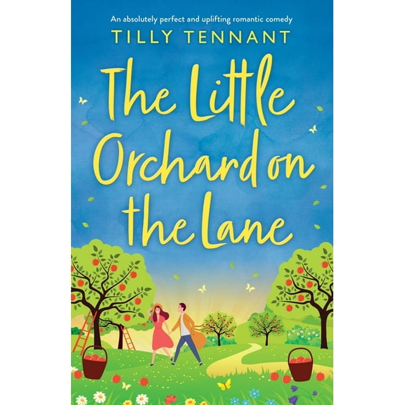 Little Orchard on the Lane : An Absolutely Perfect and Uplifting Romantic Comedy