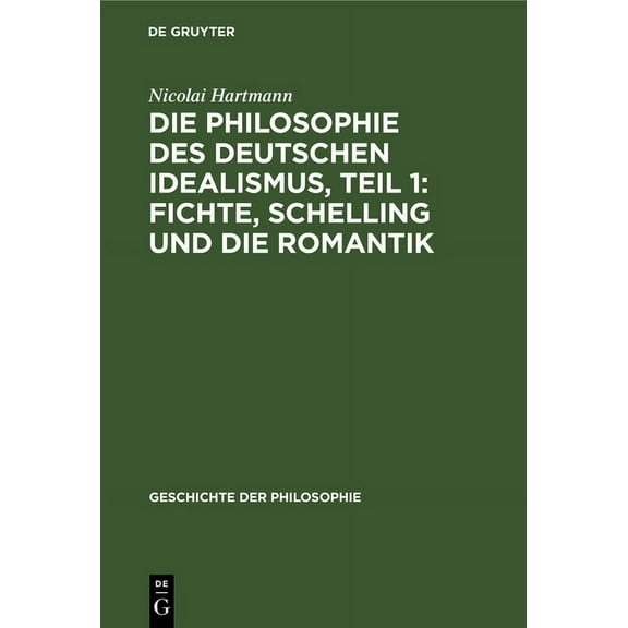 Geschichte Der Philosophie Die Philosophie Des Deutschen Idealismus, Teil 1: Fichte, Schelling Und Die Romantik, Book 8, (Hardcover)