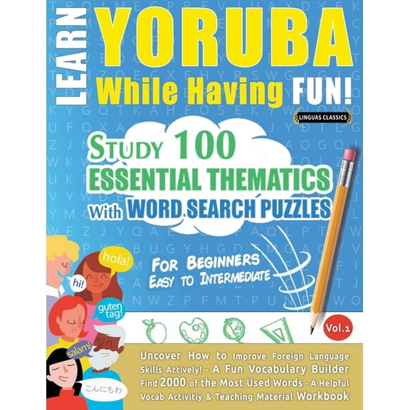 Learn Yoruba While Having Fun! - For Beginners: Easy to Intermediate - Study 100 Essential Thematics with Word Search Pu, (Paperback)