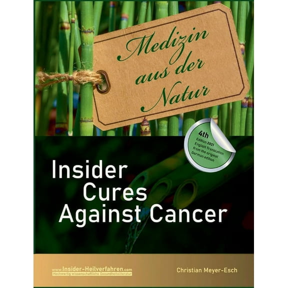 Insider Cures Against Cancer (4th Edition 2021): 70 alternative cancer therapies with numerous studies, field reports, c, (Paperback)