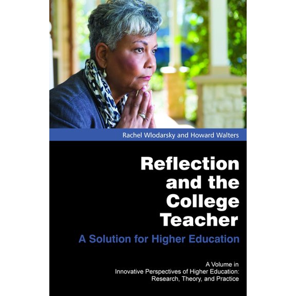 Innovative Perspectives of Higher Educat Reflection and the College Teacher: A Solution for Higher Education, (Paperback)