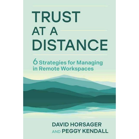 Trust at a Distance: 6 Strategies for Managing in Remote Workspaces (Hardcover)