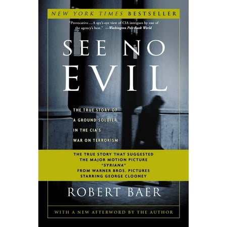 See No Evil : The True Story of a Ground Soldier in the CIA's War on