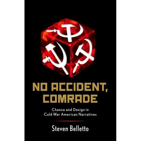 No Accident, Comrade: Chance and Design in Cold War American Narratives, (Paperback)