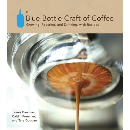The Blue Bottle Craft of Coffee : Growing, Roasting, and Drinking, with (Coffee Shop Game Best Recipe)