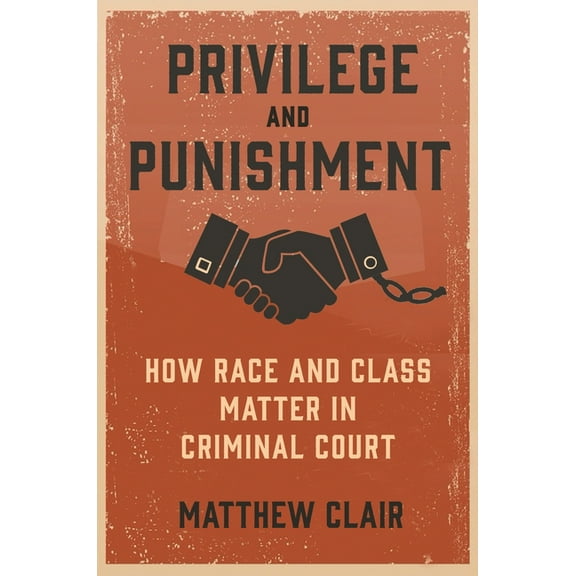 Privilege and Punishment: How Race and Class Matter in Criminal Court, (Paperback)