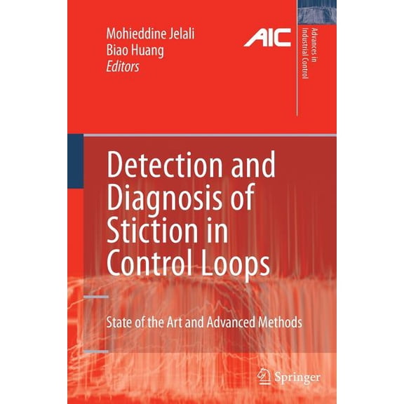 Advances in Industrial Control Detection and Diagnosis of Stiction in Control Loops: State of the Art and Advanced Methods, (Paperback)