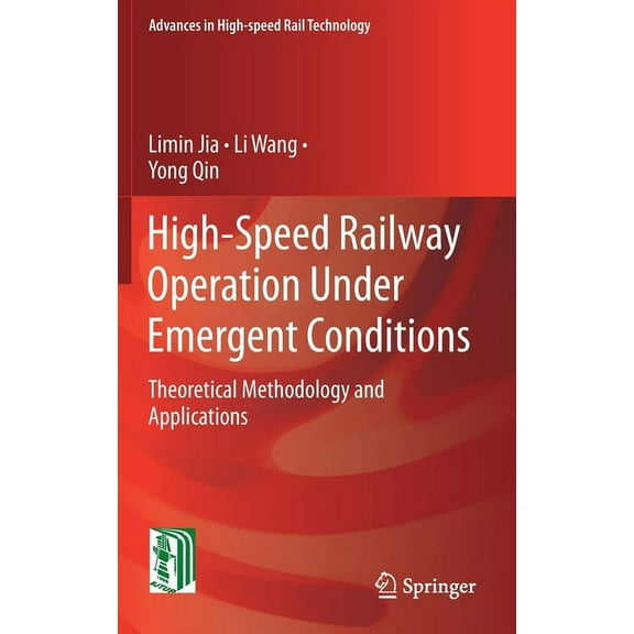 Advances in High-Speed Rail Technology High-Speed Railway Operation Under Emergent Conditions: Theoretical Methodology and Applications, (Hardcover)