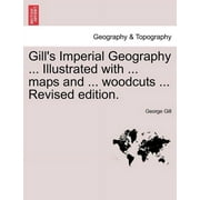 Gill's Imperial Geography for College & School Use