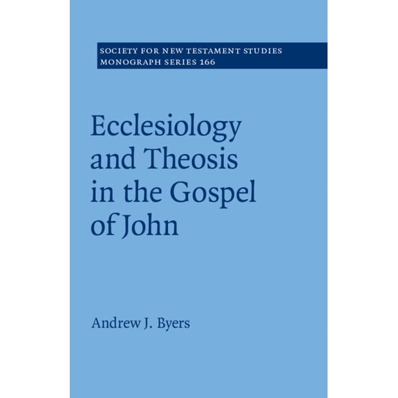 Society for New Testament Studies Monogr Ecclesiology and Theosis in the Gospel of John, Book 166, (Paperback)
