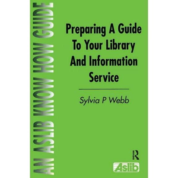 Aslib Know How Guides Preparing a Guide to Your Library and Information Service, (Paperback)