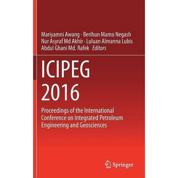 Icipeg 2016: Proceedings of the International Conference on Integrated Petroleum Engineering and Geosciences, (Hardcover)