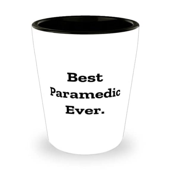 Sarcastic Paramedic, Best Paramedic Ever, Paramedic Shot Glass From Colleagues