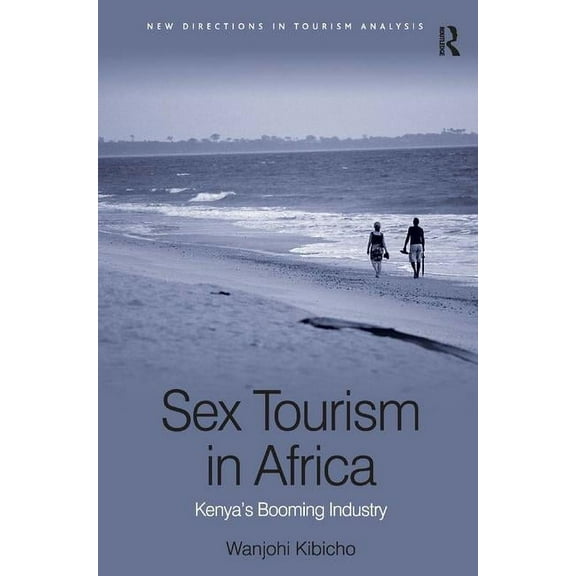 New Directions in Tourism Analysis Sex Tourism in Africa: Kenya's Booming Industry, (Hardcover)