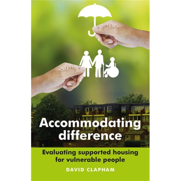 Pre-Owned Accommodating Difference : Evaluating Supported Housing for Vulnerable People (Hardcover)