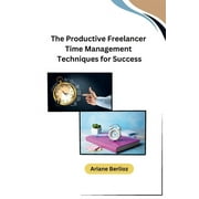 The Productive Freelancer Time Management Techniques for Success (Paperback)