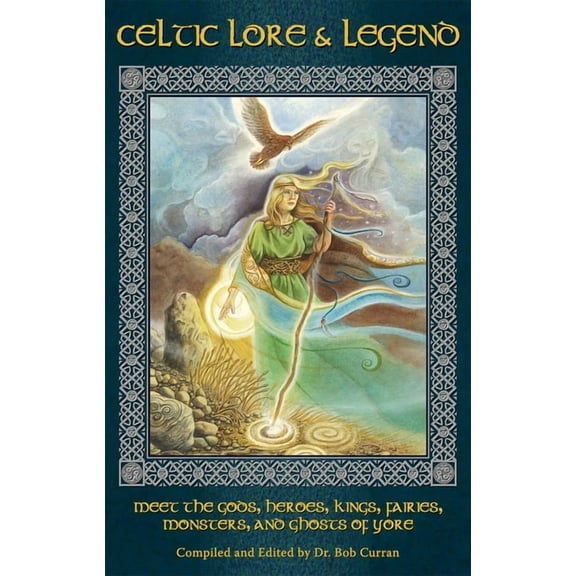 Celtic Lore and Legend: Meet the Gods, Heroes, Kings, Faities, Monsters, and Ghosts of Yore, (Paperback)