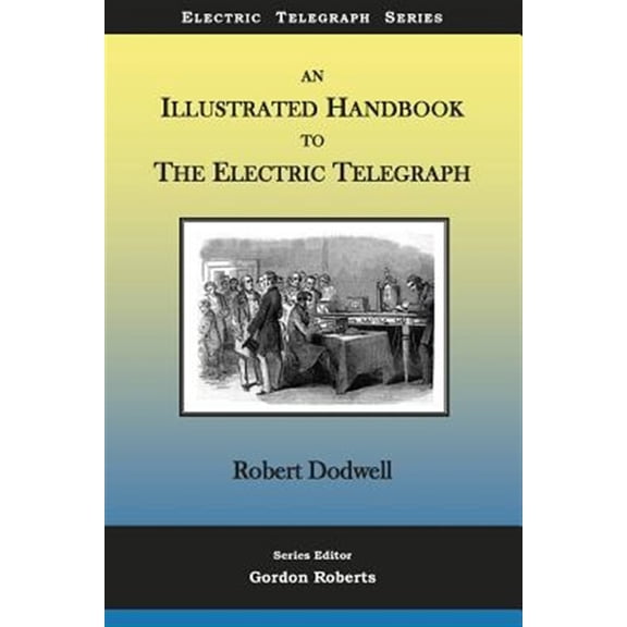 Pre-Owned Electric Telegraph: An Illustrated Handbook to the Electric Telegraph (Series #1) (Paperback)