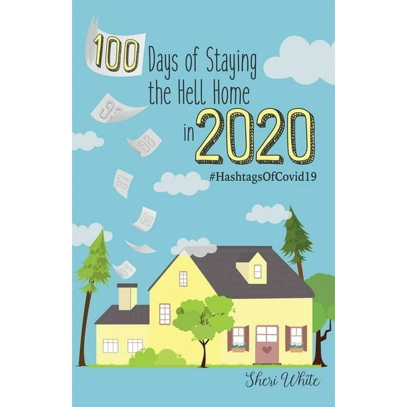 100 Days of Staying the Hell Home in 2020: #HashtagsOfCovid19, (Paperback)