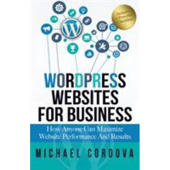 Pre-Owned Wordpress Websites For Business: How Anyone Can Maximize Website Performance And Results (Paperback) 1942266790 9781942266792