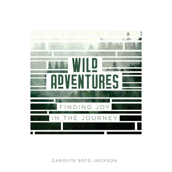 Wild Adventures: Finding Joy in the Journey, (Paperback)