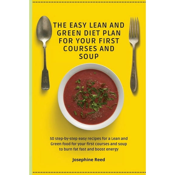 The Easy Lean and Green Diet Plan for Your First Courses and Soup: 50 step-by-step easy recipes for a Lean and Green foo, (Paperback)