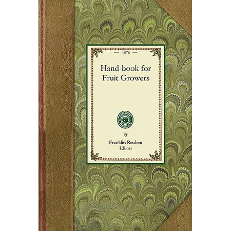 Handbook for Fruit Growers : Containing a Short History of the Fruits and Their Value, Instructions as to Soils and Locations, How to Grow from Seeds, How to Bud and Graft, the Making of Cuttings, Pruning, Best Age for Transplanting. with a Condensed List of Varieties Suited to (Best Cutting Steroid Stack)