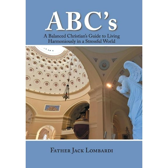 Abc'S: A Balanced Christian'S Guide to Living Harmoniously in a Stressful World (Hardcover)