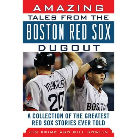 Amazing Tales from the Boston Red Sox Dugout: A Collection of the Greatest Red Sox Stories Ever Told