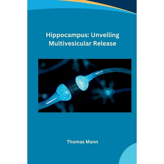 Hippocampus: Unveiling Multivesicular Release, (Paperback)