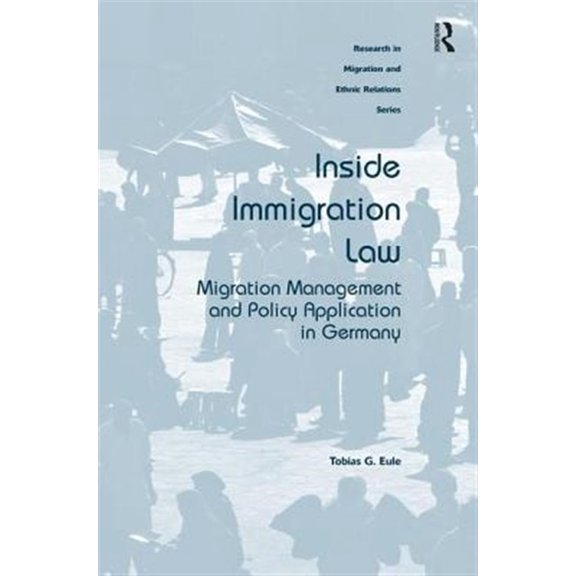 Pre-Owned Research in Migration and Ethnic Relatio Inside Immigration Law: Migration Management and Policy Application in Germany, (Hardcover)
