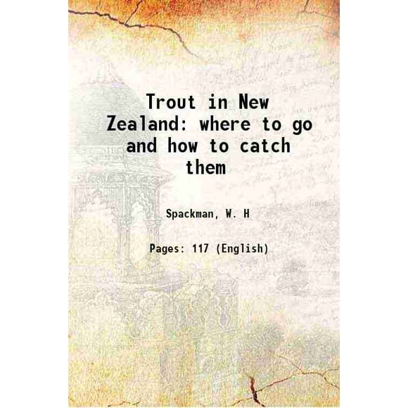 Trout in New Zealand: where to go and how to catch them 1892 [Hardcover]