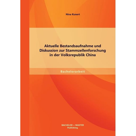 Aktuelle Bestandsaufnahme und Diskussion zur Stammzellenforschung in der Volksrepublik China (Paperback)