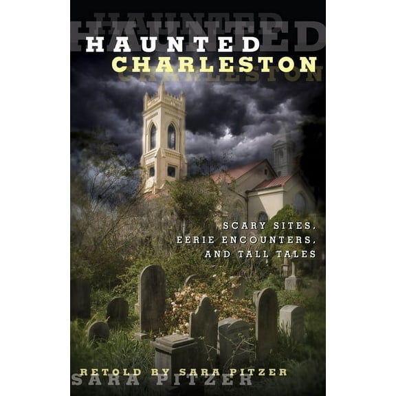 Haunted: Haunted Charleston : Scary Sites, Eerie Encounters, And Tall Tales (Edition 1) (Paperback)