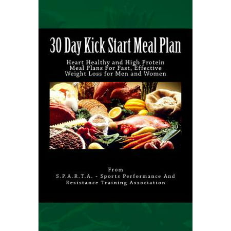 30 Day Kick Start Meal Plan : Heart Healthy and High Protein Meal Plans for Fast, Effective Weight Loss for Men and