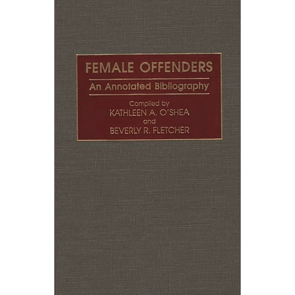 Research and Bibliographical Guides in C Female Offenders: An Annotated Bibliography, (Hardcover)